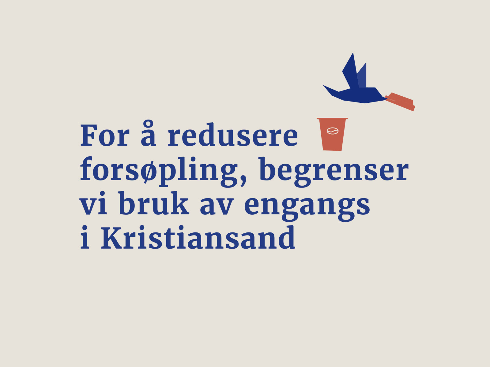 Plakat med teksten: For å redusere forsøpling, begrenser vi bruken av engangs i Kristiansand.